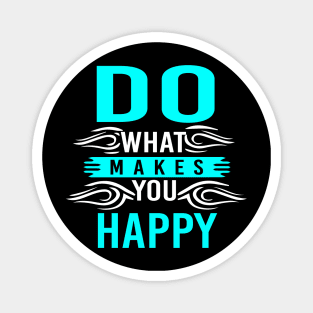 Do What Makes You Happy Magnet